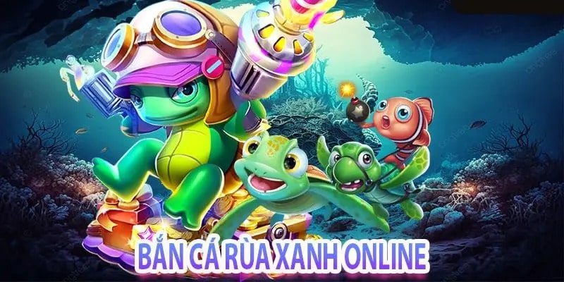 Bắn cá rùa xanh - Trải nghiệm mới lạ trong thế giới game 