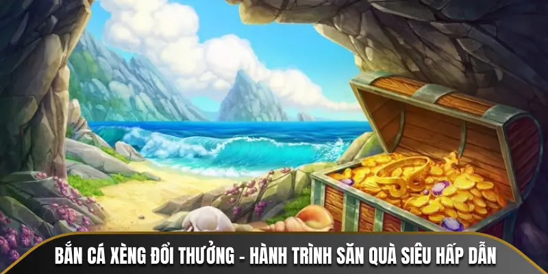 Bắn Cá Xèng Đổi Thưởng - Hành Trình Săn Quà Siêu Hấp Dẫn