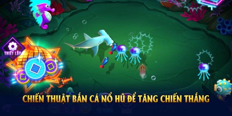 Học chiến thuật bắn cá nổ hũ để tăng chiến thắng