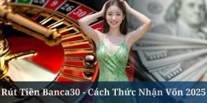 cách thức rút tiền banca30 trong vòng vài phút