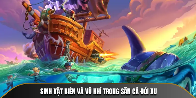 Sinh vật biển và vũ khí trong săn cá đổi xu